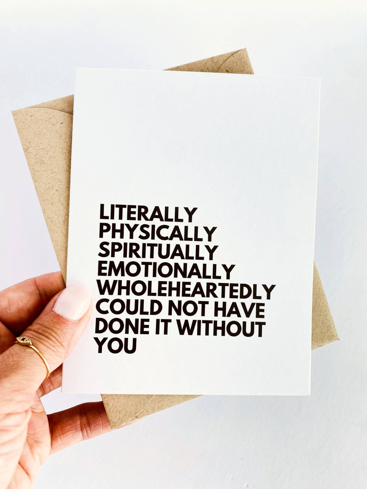 Literally Could Not Have Done it Without You Card - Baycreek & Co