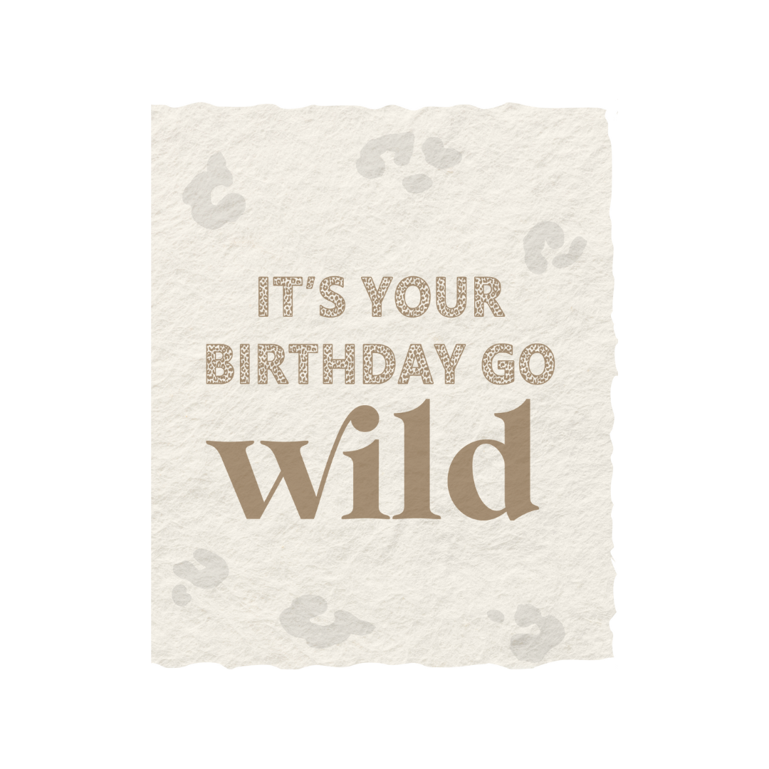 It's Your Birthday Go Wild | Birthday Greeting Card - Baycreek & Co